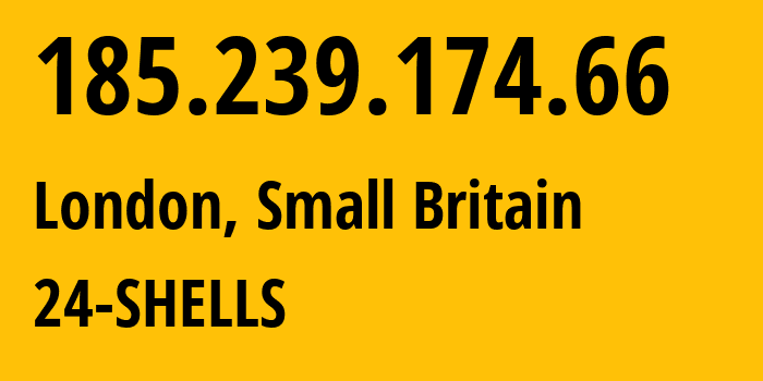 IP address 185.239.174.66 (London, England, Small Britain) get location, coordinates on map, ISP provider AS55081 24-SHELLS // who is provider of ip address 185.239.174.66, whose IP address