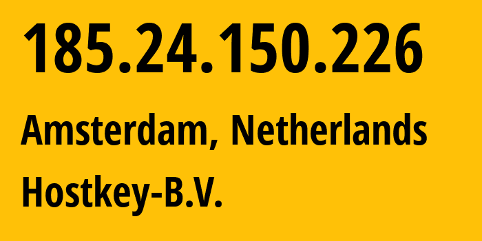 IP address 185.24.150.226 (Tehran, Tehran, Iran) get location, coordinates on map, ISP provider AS57043 Hostkey-B.V. // who is provider of ip address 185.24.150.226, whose IP address