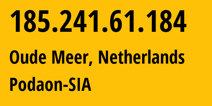 IP address 185.241.61.184 (Oude Meer, North Holland, Netherlands) get location, coordinates on map, ISP provider AS211381 Podaon-SIA // who is provider of ip address 185.241.61.184, whose IP address