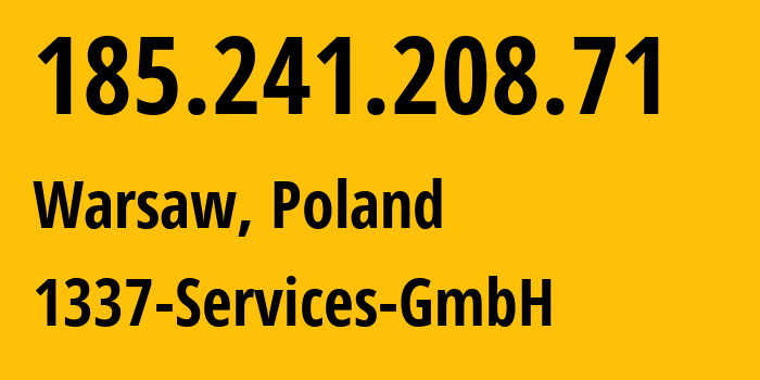 IP-адрес 185.241.208.71 (Варшава, Мазовецкое воеводство, Польша) определить местоположение, координаты на карте, ISP провайдер AS210558 1337-Services-GmbH // кто провайдер айпи-адреса 185.241.208.71