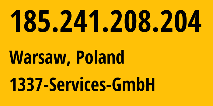 IP address 185.241.208.204 (Warsaw, Mazovia, Poland) get location, coordinates on map, ISP provider AS210558 1337-Services-GmbH // who is provider of ip address 185.241.208.204, whose IP address