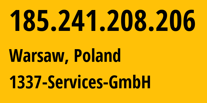 IP address 185.241.208.206 (Warsaw, Mazovia, Poland) get location, coordinates on map, ISP provider AS210558 1337-Services-GmbH // who is provider of ip address 185.241.208.206, whose IP address