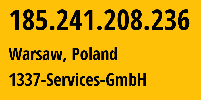 IP address 185.241.208.236 (Warsaw, Mazovia, Poland) get location, coordinates on map, ISP provider AS210558 1337-Services-GmbH // who is provider of ip address 185.241.208.236, whose IP address