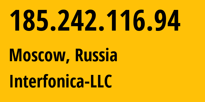 IP address 185.242.116.94 (Moscow, Moscow, Russia) get location, coordinates on map, ISP provider AS42971 Interfonica-LLC // who is provider of ip address 185.242.116.94, whose IP address