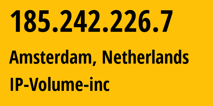 IP address 185.242.226.7 (Amsterdam, North Holland, Netherlands) get location, coordinates on map, ISP provider AS202425 IP-Volume-inc // who is provider of ip address 185.242.226.7, whose IP address