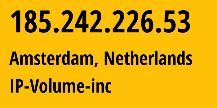 IP address 185.242.226.53 (Amsterdam, North Holland, Netherlands) get location, coordinates on map, ISP provider AS202425 IP-Volume-inc // who is provider of ip address 185.242.226.53, whose IP address