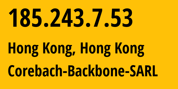 IP address 185.243.7.53 (Hong Kong, Kowloon, Hong Kong) get location, coordinates on map, ISP provider AS328867 Corebach-Backbone-SARL // who is provider of ip address 185.243.7.53, whose IP address