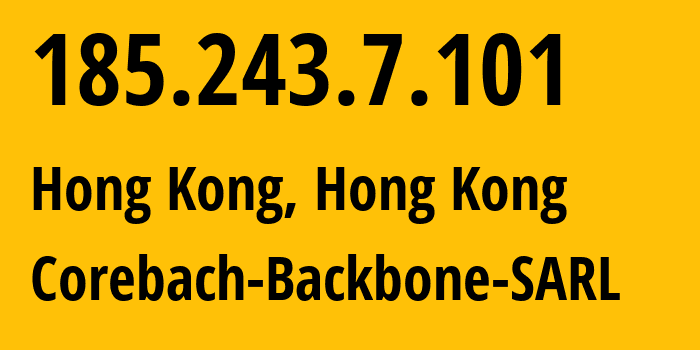 IP address 185.243.7.101 (Hong Kong, Kowloon, Hong Kong) get location, coordinates on map, ISP provider AS328867 Corebach-Backbone-SARL // who is provider of ip address 185.243.7.101, whose IP address