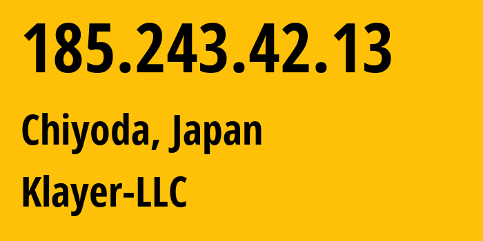 IP-адрес 185.243.42.13 (Chiyoda, Токио, Япония) определить местоположение, координаты на карте, ISP провайдер AS997 Klayer-LLC // кто провайдер айпи-адреса 185.243.42.13