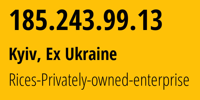 IP-адрес 185.243.99.13 (Киев, Киев, Бывшая Украина) определить местоположение, координаты на карте, ISP провайдер AS48693 Rices-Privately-owned-enterprise // кто провайдер айпи-адреса 185.243.99.13