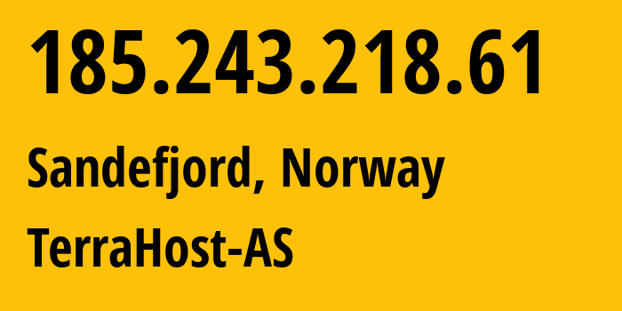 IP address 185.243.218.61 (Sandefjord, Vestfold, Norway) get location, coordinates on map, ISP provider AS56655 TerraHost-AS // who is provider of ip address 185.243.218.61, whose IP address