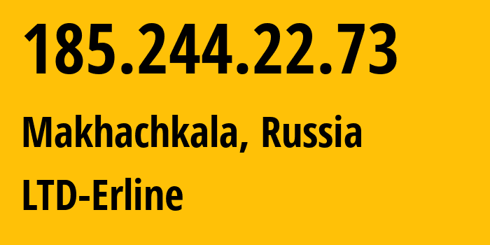 IP address 185.244.22.73 (Makhachkala, Dagestan, Russia) get location, coordinates on map, ISP provider AS47895 LTD-Erline // who is provider of ip address 185.244.22.73, whose IP address