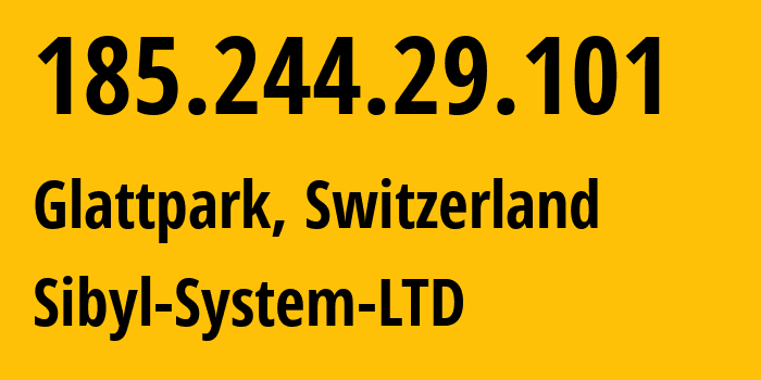 IP-адрес 185.244.29.101 (Glattpark, Zurich, Швейцария) определить местоположение, координаты на карте, ISP провайдер AS209968 Sibyl-System-LTD // кто провайдер айпи-адреса 185.244.29.101