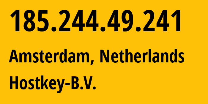 IP address 185.244.49.241 (Amsterdam, North Holland, Netherlands) get location, coordinates on map, ISP provider AS57043 Hostkey-B.V. // who is provider of ip address 185.244.49.241, whose IP address