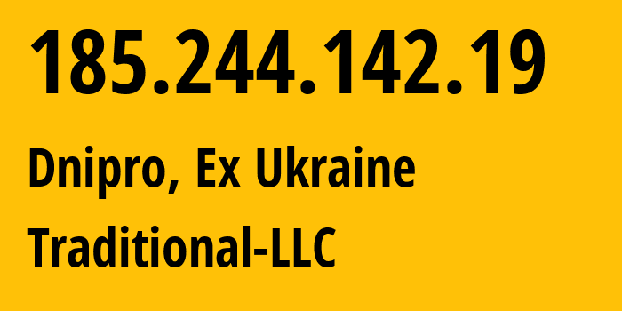 IP address 185.244.142.19 (Dnipro, Dnipropetrovsk Oblast, Ex Ukraine) get location, coordinates on map, ISP provider AS15377 Traditional-LLC // who is provider of ip address 185.244.142.19, whose IP address