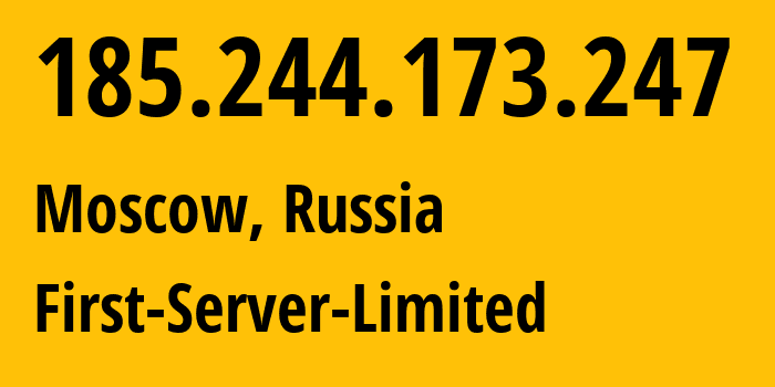 IP address 185.244.173.247 (Moscow, Moscow, Russia) get location, coordinates on map, ISP provider AS204997 First-Server-Limited // who is provider of ip address 185.244.173.247, whose IP address