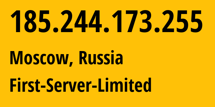 IP address 185.244.173.255 (Moscow, Moscow, Russia) get location, coordinates on map, ISP provider AS204997 First-Server-Limited // who is provider of ip address 185.244.173.255, whose IP address