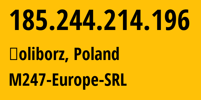 IP address 185.244.214.196 (Żoliborz, Mazovia, Poland) get location, coordinates on map, ISP provider AS9009 M247-Europe-SRL // who is provider of ip address 185.244.214.196, whose IP address