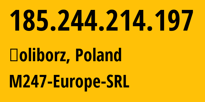 IP address 185.244.214.197 (Żoliborz, Mazovia, Poland) get location, coordinates on map, ISP provider AS9009 M247-Europe-SRL // who is provider of ip address 185.244.214.197, whose IP address