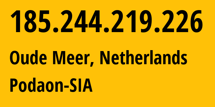 IP address 185.244.219.226 (Oude Meer, North Holland, Netherlands) get location, coordinates on map, ISP provider AS211381 Podaon-SIA // who is provider of ip address 185.244.219.226, whose IP address