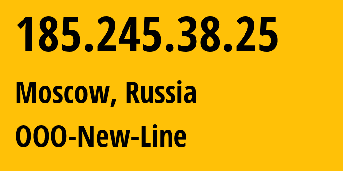 IP address 185.245.38.25 (Moscow, Moscow, Russia) get location, coordinates on map, ISP provider AS204623 OOO-New-Line // who is provider of ip address 185.245.38.25, whose IP address