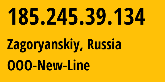 IP address 185.245.39.134 (Zagoryanskiy, Moscow Oblast, Russia) get location, coordinates on map, ISP provider AS204623 OOO-New-Line // who is provider of ip address 185.245.39.134, whose IP address