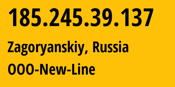 IP address 185.245.39.137 (Zagoryanskiy, Moscow Oblast, Russia) get location, coordinates on map, ISP provider AS204623 OOO-New-Line // who is provider of ip address 185.245.39.137, whose IP address