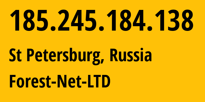 IP address 185.245.184.138 (St Petersburg, St.-Petersburg, Russia) get location, coordinates on map, ISP provider AS62241 Forest-Net-LTD // who is provider of ip address 185.245.184.138, whose IP address