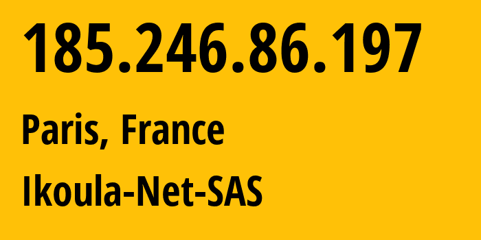 IP address 185.246.86.197 (Paris, Île-de-France, France) get location, coordinates on map, ISP provider AS21409 Ikoula-Net-SAS // who is provider of ip address 185.246.86.197, whose IP address