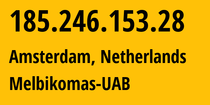 IP-адрес 185.246.153.28 (Амстердам, Северная Голландия, Нидерланды) определить местоположение, координаты на карте, ISP провайдер AS56630 Melbikomas-UAB // кто провайдер айпи-адреса 185.246.153.28