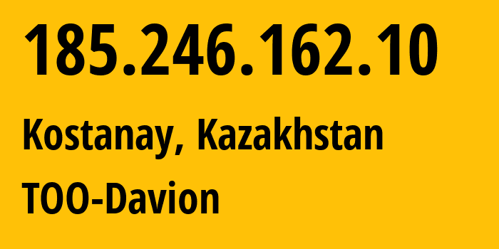 IP-адрес 185.246.162.10 (Костанай, Kostanayskaya Oblast, Казахстан) определить местоположение, координаты на карте, ISP провайдер AS203886 TOO-Davion // кто провайдер айпи-адреса 185.246.162.10