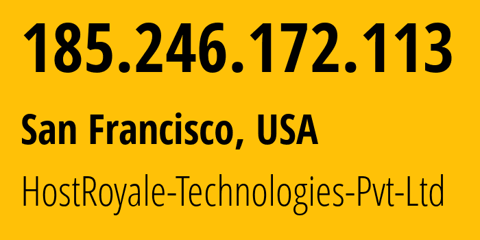 IP address 185.246.172.113 (San Francisco, California, USA) get location, coordinates on map, ISP provider AS207990 HostRoyale-Technologies-Pvt-Ltd // who is provider of ip address 185.246.172.113, whose IP address