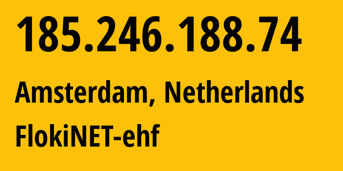 IP-адрес 185.246.188.74 (Амстердам, Северная Голландия, Нидерланды) определить местоположение, координаты на карте, ISP провайдер AS200651 FlokiNET-ehf // кто провайдер айпи-адреса 185.246.188.74