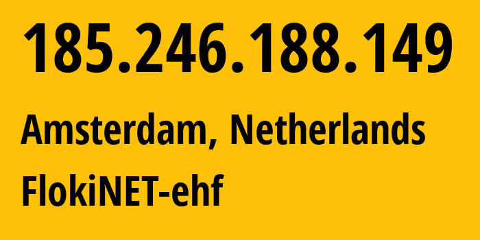 IP address 185.246.188.149 (Amsterdam, North Holland, Netherlands) get location, coordinates on map, ISP provider AS200651 FlokiNET-ehf // who is provider of ip address 185.246.188.149, whose IP address