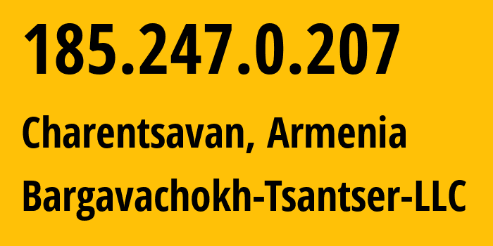 IP address 185.247.0.207 (Charentsavan, Kotayk, Armenia) get location, coordinates on map, ISP provider AS207081 Bargavachokh-Tsantser-LLC // who is provider of ip address 185.247.0.207, whose IP address