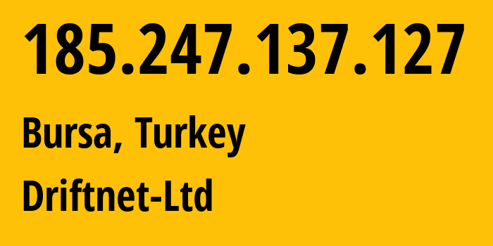 IP-адрес 185.247.137.127 (Бурса, Бурса, Турция) определить местоположение, координаты на карте, ISP провайдер AS211298 Driftnet-Ltd // кто провайдер айпи-адреса 185.247.137.127