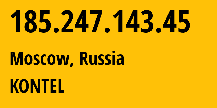 IP-адрес 185.247.143.45 (Москва, Москва, Россия) определить местоположение, координаты на карте, ISP провайдер AS204490 KONTEL // кто провайдер айпи-адреса 185.247.143.45