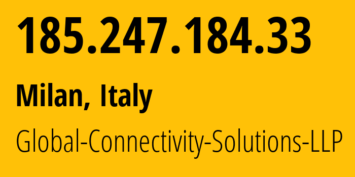 IP-адрес 185.247.184.33 (Милан, Lombardy, Италия) определить местоположение, координаты на карте, ISP провайдер AS215540 Global-Connectivity-Solutions-LLP // кто провайдер айпи-адреса 185.247.184.33