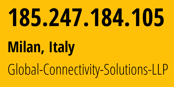 IP-адрес 185.247.184.105 (Милан, Lombardy, Италия) определить местоположение, координаты на карте, ISP провайдер AS215540 Global-Connectivity-Solutions-LLP // кто провайдер айпи-адреса 185.247.184.105