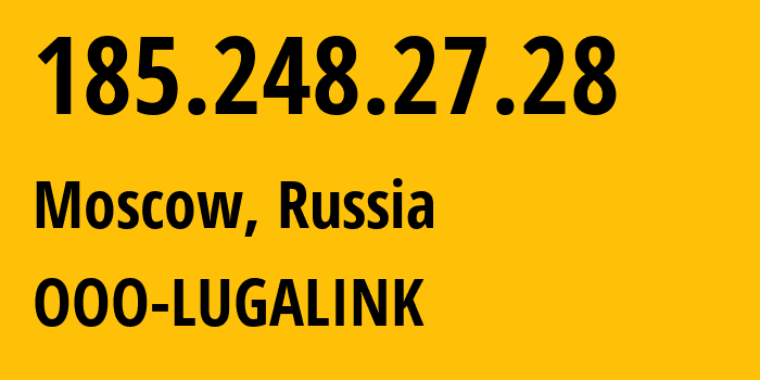 IP address 185.248.27.28 (Moscow, Moscow, Russia) get location, coordinates on map, ISP provider AS215623 OOO-LUGALINK // who is provider of ip address 185.248.27.28, whose IP address