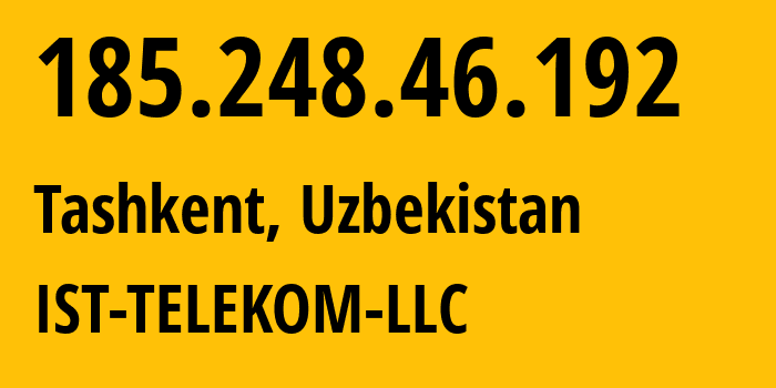 IP address 185.248.46.192 (Tashkent, Tashkent, Uzbekistan) get location, coordinates on map, ISP provider AS34718 IST-TELEKOM-LLC // who is provider of ip address 185.248.46.192, whose IP address