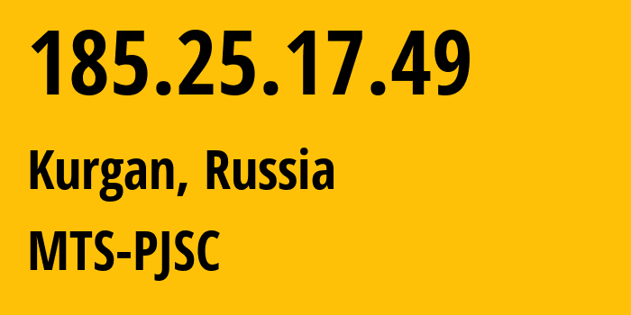 IP address 185.25.17.49 (Kurgan, Kurgan Oblast, Russia) get location, coordinates on map, ISP provider AS43148 MTS-PJSC // who is provider of ip address 185.25.17.49, whose IP address