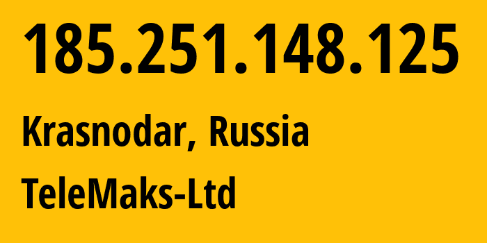 IP address 185.251.148.125 (Krasnodar, Krasnodar Krai, Russia) get location, coordinates on map, ISP provider AS197204 TeleMaks-Ltd // who is provider of ip address 185.251.148.125, whose IP address