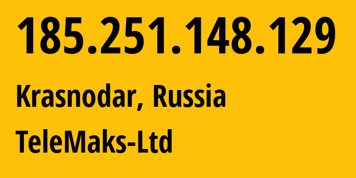 IP address 185.251.148.129 (Krasnodar, Krasnodar Krai, Russia) get location, coordinates on map, ISP provider AS197204 TeleMaks-Ltd // who is provider of ip address 185.251.148.129, whose IP address
