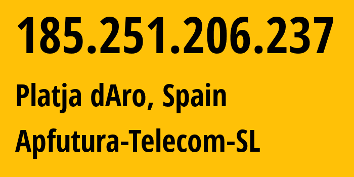 IP address 185.251.206.237 (Platja dAro, Catalonia, Spain) get location, coordinates on map, ISP provider AS60609 Apfutura-Telecom-SL // who is provider of ip address 185.251.206.237, whose IP address