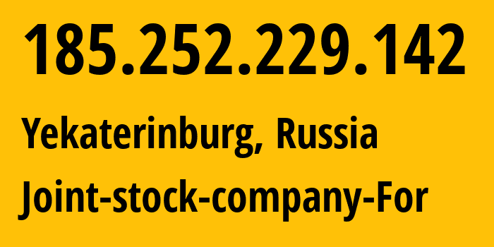 IP address 185.252.229.142 (Yekaterinburg, Sverdlovsk Oblast, Russia) get location, coordinates on map, ISP provider AS48642 Joint-stock-company-For // who is provider of ip address 185.252.229.142, whose IP address