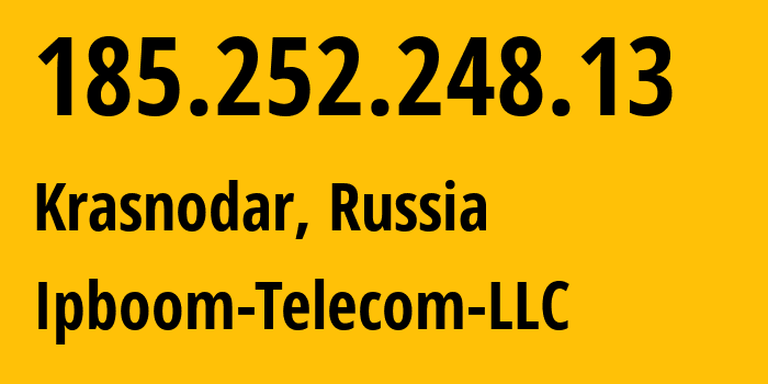 IP address 185.252.248.13 (Krasnodar, Krasnodar Krai, Russia) get location, coordinates on map, ISP provider AS204350 Ipboom-Telecom-LLC // who is provider of ip address 185.252.248.13, whose IP address