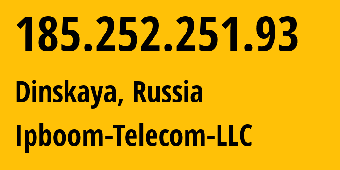 IP-адрес 185.252.251.93 (Динская, Краснодарский край, Россия) определить местоположение, координаты на карте, ISP провайдер AS204350 Ipboom-Telecom-LLC // кто провайдер айпи-адреса 185.252.251.93