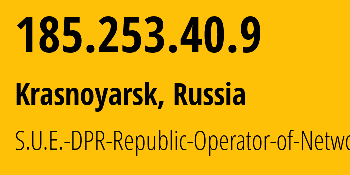 IP address 185.253.40.9 (Krasnoyarsk, Krasnoyarsk Krai, Russia) get location, coordinates on map, ISP provider AS204108 S.U.E.-DPR-Republic-Operator-of-Networks // who is provider of ip address 185.253.40.9, whose IP address