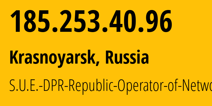 IP address 185.253.40.96 (Krasnoyarsk, Krasnoyarsk Krai, Russia) get location, coordinates on map, ISP provider AS204108 S.U.E.-DPR-Republic-Operator-of-Networks // who is provider of ip address 185.253.40.96, whose IP address